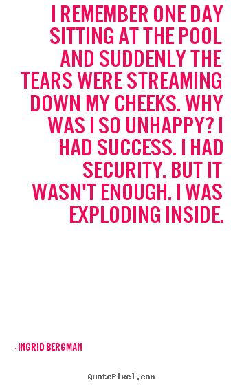 Quotes about success - I remember one day sitting at the pool and suddenly the tears..