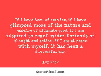 Diy picture quote about success - If i have been of service, if i have glimpsed more of the nature and..