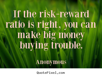 Design custom image quotes about success - If the risk-reward ratio is right, you can make big money buying..