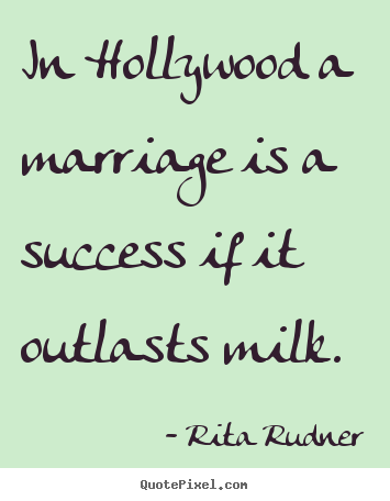 Create your own picture quotes about success - In hollywood a marriage is a success if it outlasts milk.