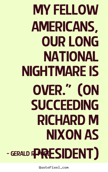 Success quotes - My fellow americans, our long national nightmare is over."..
