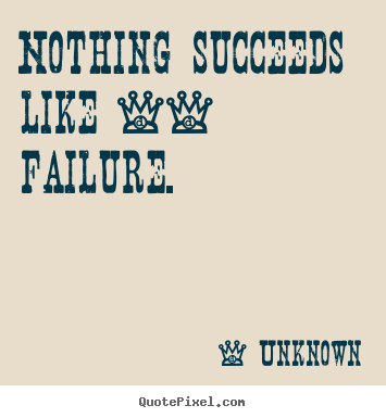 Success quotes - Nothing succeeds like -- failure.