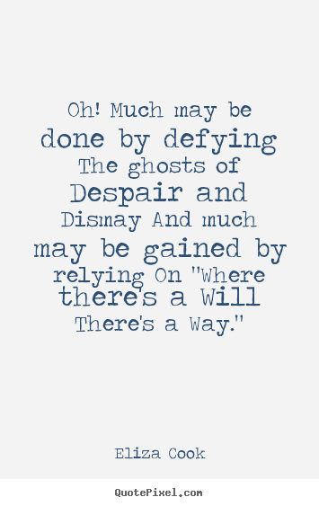 Success sayings - Oh! much may be done by defying the ghosts of despair and dismay and much..