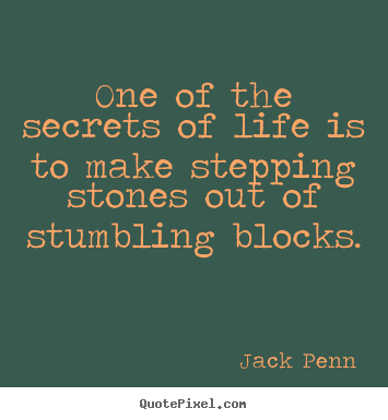 Success quotes - One of the secrets of life is to make stepping stones out of..