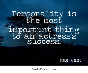 Mae West picture quotes - Personality is the most important thing.. - Success quotes