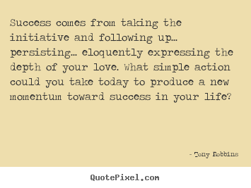 Quotes about success - Success comes from taking the initiative and following up.....