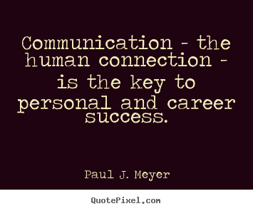 Customize picture quotes about success - Communication - the human connection - is the key to personal and career..