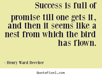 Success quotes - Success is full of promise till one gets it, and then it seems like..