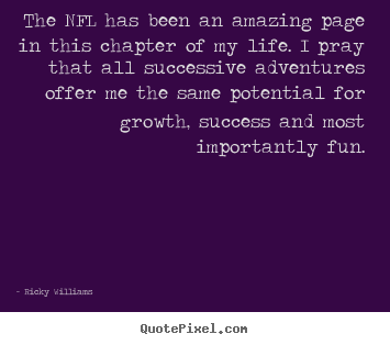 Quotes about success - The nfl has been an amazing page in this chapter of my..