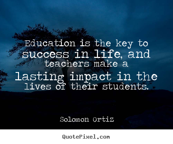 Solomon Ortiz picture sayings - Education is the key to success in life, and.. - Success quote