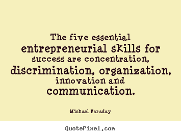 Make custom picture quote about success - The five essential entrepreneurial skills for success are concentration,..
