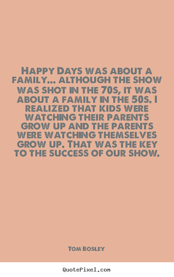 Success quotes - Happy days was about a family... although..
