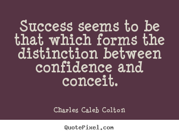 Charles Caleb Colton picture quotes - Success seems to be that which forms the distinction between confidence.. - Success quote