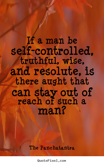 The Panchatantra picture quotes - If a man be self-controlled, truthful, wise, and resolute, is.. - Success quotes