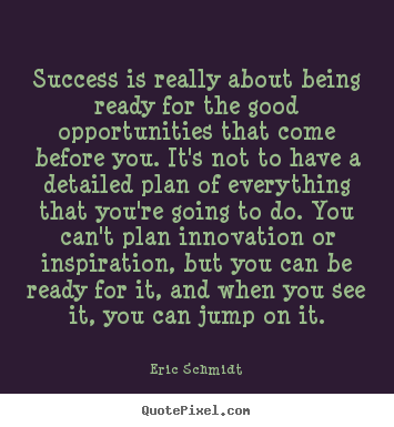 Success quote - Success is really about being ready for the good opportunities..