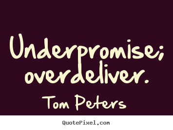 Quotes about success - Underpromise; overdeliver.