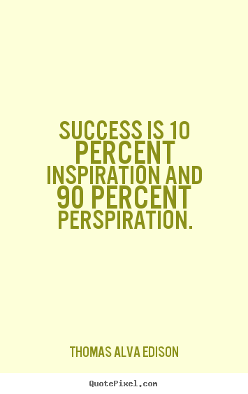 Customize picture quotes about success - Success is 10 percent inspiration and 90 percent perspiration.