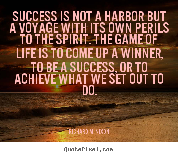 Success is not a harbor but a voyage with its.. Richard M. Nixon best success quotes