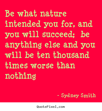 Success quotes - Be what nature intended you for, and you will succeed; be anything..
