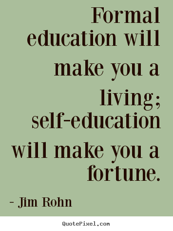Quote about success - Formal education will make you a living; self-education..