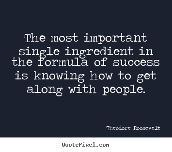 Sayings about success - The most important single ingredient in the formula of success is..