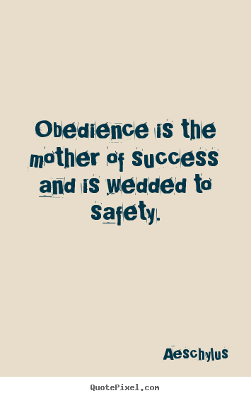Success quotes - Obedience is the mother of success and is..