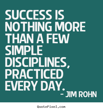 Jim Rohn picture sayings - Success is nothing more than a few simple disciplines, practiced every.. - Success quotes