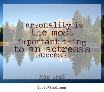 Quotes about success - Personality is the most important thing to an actress's..