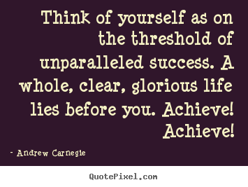 Success quotes - Think of yourself as on the threshold of unparalleled success. a whole,..