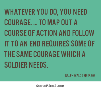 Success quotes - Whatever you do, you need courage. ... to map out a course of action..