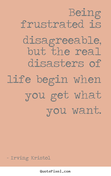 Create your own poster quotes about success - Being frustrated is disagreeable, but the real..