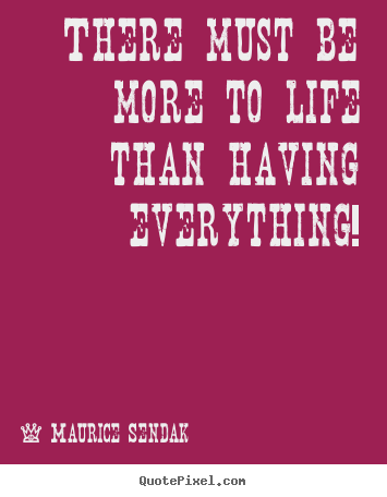 Quote about success - There must be more to life than having everything!