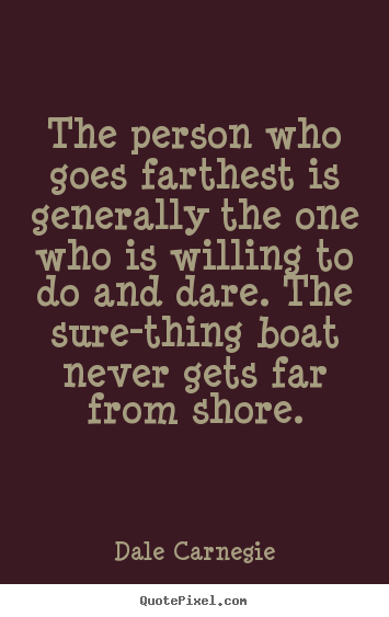 Dale Carnegie poster quotes - The person who goes farthest is generally the one.. - Success quotes