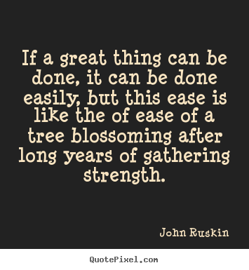 Success quotes - If a great thing can be done, it can be done easily,..