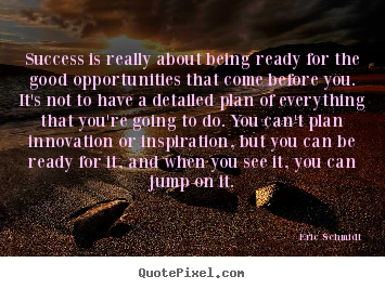 Quote about success - Success is really about being ready for the good opportunities that come..