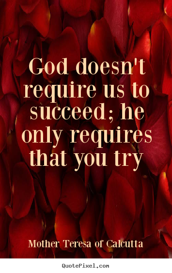 Success quote - God doesn't require us to succeed; he only requires that you..