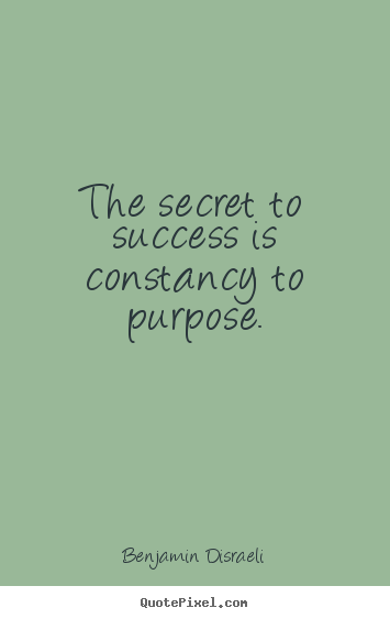 Design picture quotes about success - The secret to success is constancy to purpose.