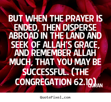 Quran picture quotes - But when the prayer is ended, then disperse abroad in the.. - Success quote