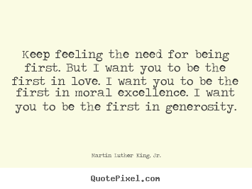 Martin Luther King, Jr. picture quotes - Keep feeling the need for being first. but.. - Success quotes