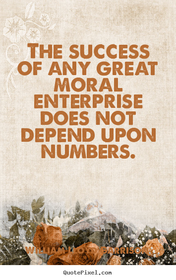 William Lloyd Garrison image quotes - The success of any great moral enterprise.. - Success quote