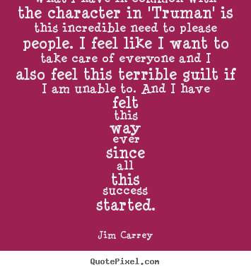 Jim Carrey picture quotes - What i have in common with the character in 'truman'.. - Success quotes
