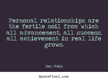 Customize picture quotes about success - Personal relationships are the fertile soil from which all advancement,..