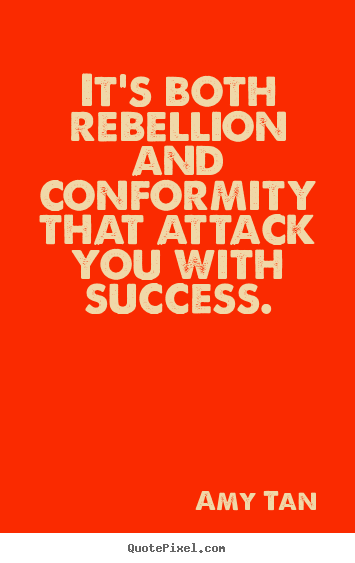 Amy Tan picture quotes - It's both rebellion and conformity that attack you.. - Success sayings