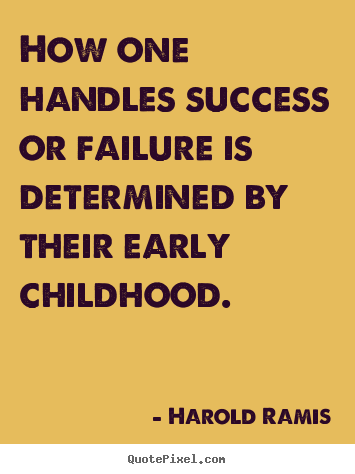 Harold Ramis picture quotes - How one handles success or failure is determined by their early childhood. - Success sayings