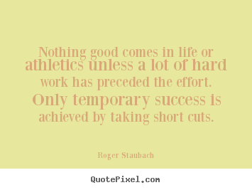 Quotes about success - Nothing good comes in life or athletics unless a lot..