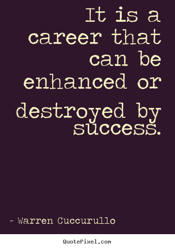Warren Cuccurullo picture quotes - It is a career that can be enhanced or destroyed by success. - Success quote