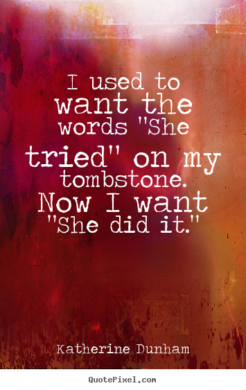 Make personalized poster quote about success - I used to want the words "she tried" on my..