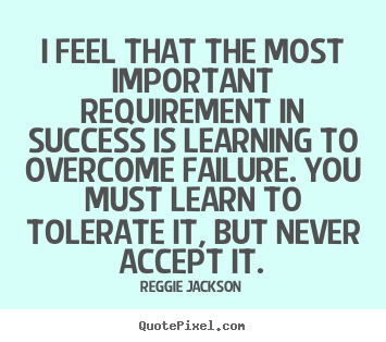 Reggie Jackson picture quotes - I feel that the most important requirement in success is learning to.. - Success quotes