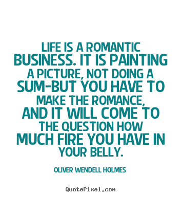 Design custom picture quotes about success - Life is a romantic business. it is painting a..