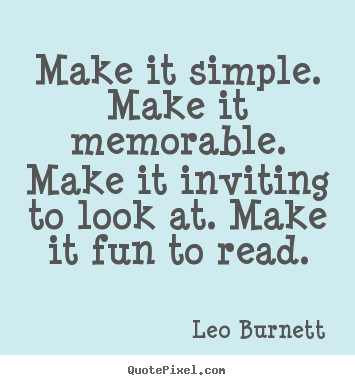 Make it simple. make it memorable. make.. Leo Burnett top success quotes